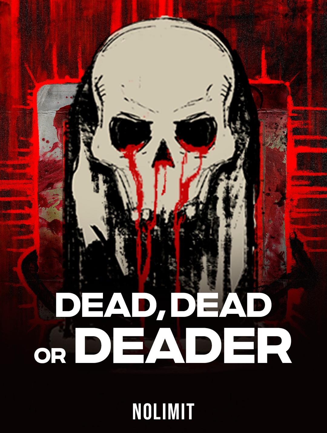 Dead, Dead Or Deader