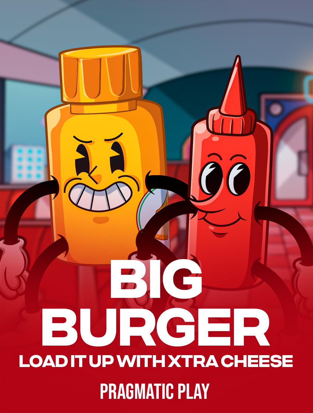 Big Burger Load it up with Xtra cheese
