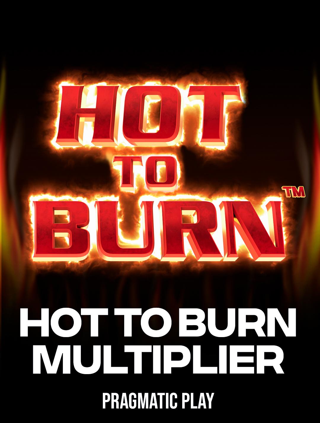 Hot To Burn Multiplier