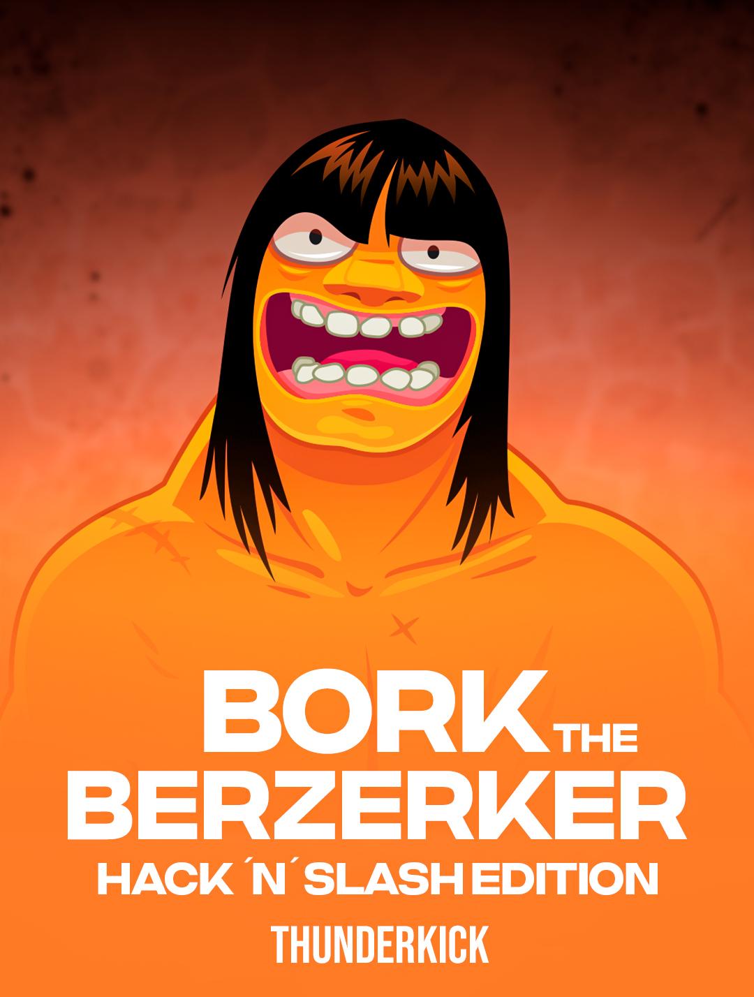 Bork The Berzerker - Hack ‘N’ Slash Edition